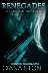 Title: Renegades-Out of the Shadows, Author: Ciana Stone