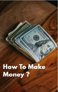 Title: How To Make Money ?, Author: Mustafa KAPI