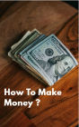 How To Make Money ?