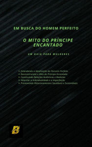 Title: Em busca do homem perfeito-O mito do príncipe encantado, Author: Produtora Betha Digital