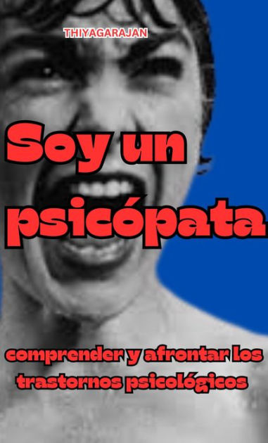 Soy Un Psic Pata Comprender Y Afrontar Los Trastornos Psicol Gicos By