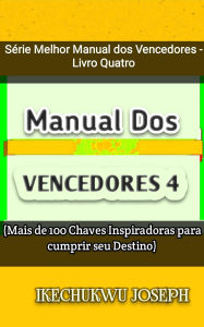 Title: Manual dos Vencedores 4 (Série Melhor Manual dos Vencedores - Livro Quatro, #4), Author: Ikechukwu Joseph