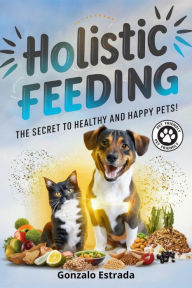 Title: Holistic Feeding, Author: Gonzalo Estrada