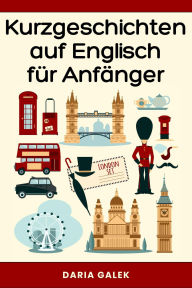 Title: Kurzgeschichten auf Englisch für Anfänger, Author: Daria Galek