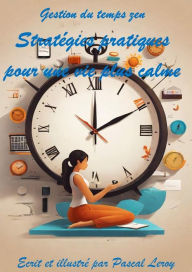 Title: Gestion du temps zen : Stratégies pratiques pour une vie plus calme, Author: Pascal Leroy