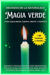 Title: Hechizos de la Naturaleza: Magia Verde para Equilibrar Cuerpo, Mente y Espíritu, Author: Esencia Esotérica