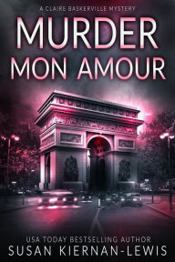 Title: Murder Mon Amour (The Claire Baskerville Mysteries, #12), Author: Susan Kiernan-Lewis