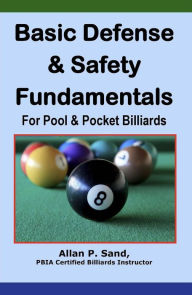 Title: Basic Defense & Safety Fundamentals for Pool & Pocket Billiards, Author: Allan P. Sand