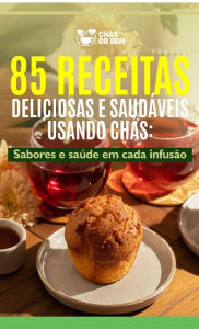 Title: Chás do Bem - 85 Receitas Deliciosas Saudáveis Usando Chás, Author: Lucas Dami