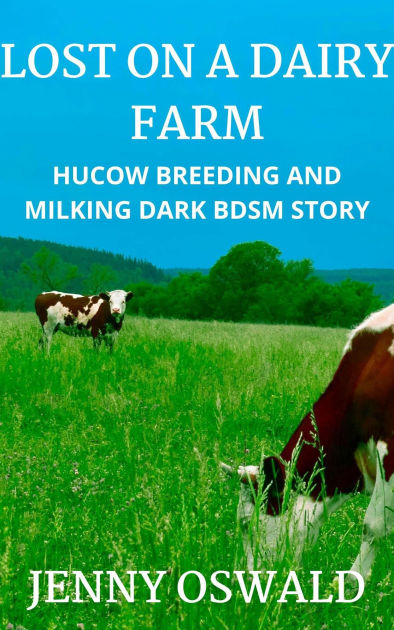Lost On A Dairy Farm - Hucow Breeding And Milking Dark BDSM Story (Farmer Daddies - Juicy Hucow