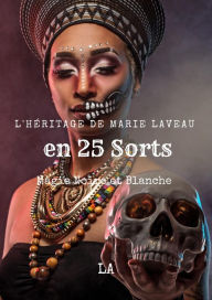 Title: L'Héritage de Marie Laveau en 25 Sorts, Magie Noire et Blanche, Author: LA