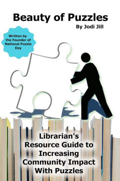 Beauty of Puzzles: Librarian's Resource Guide to Increasing Community Impact With Puzzles (Puzzle 411 Series)