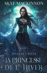 Title: La Princesse de l'hiver (Fille de l'hiver, #1), Author: Skye MacKinnon
