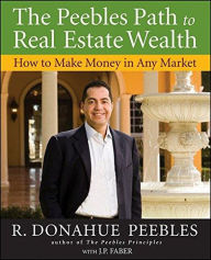 Title: The Peebles Path to Real Estate Wealth: How to Make Money in Any Market., Author: R. Peebles