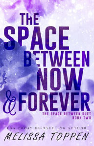 Title: The Space Between Now & Forever (The Space Between Duet), Author: Melissa Toppen