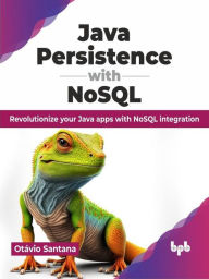 Title: Java Persistence with NoSQL: Revolutionize your Java apps with NoSQL integration, Author: Otávio Santana