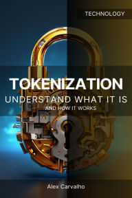 Title: Tokenization Understand what it is and how it works, Author: Alex Carvalho