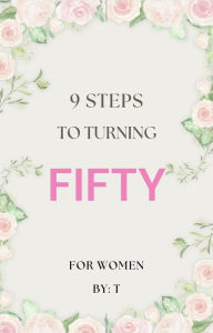 Title: 9 Steps to Turning Fifty, Author: T