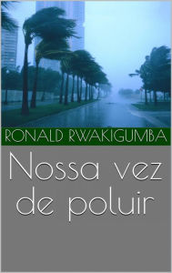 Title: Nossa vez de poluir, Author: Ronald Rwakigumba