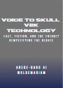 Voice to Skull (V2K) Technology: Fact, Fiction, and the Future? - Demystifying the Debate (1A, #1)