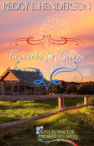 Title: Fireworks for George (Love in Time for the Holidays, #4), Author: Peggy L. Henderson