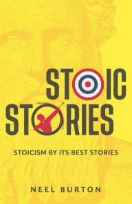 Title: Stoic Stories: Stoicism by Its Best Stories (Ancient Wisdom, #3), Author: Neel Burton
