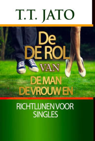Title: De De Rol Van De Man De Vrouw En Richtlijnen Voor Singles, Author: T.T. JATO
