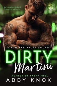 Title: Dirty Martini (Crow Bar Brute Squad, #2), Author: Abby Knox