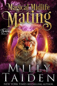 Title: Magical Midlife Mating (Sassy Ever After, #14), Author: Milly Taiden