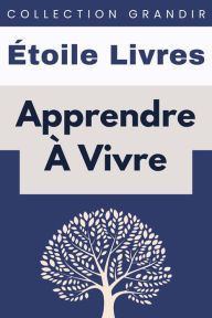 Title: Apprendre À Vivre (Collection Grandir, #7), Author: Étoile Livres