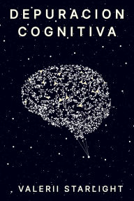 Title: Depuracion Cognitiva, Author: Valerii Starlight