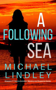 Title: A Following Sea (The Hanna and Alex Low Country Mystery and Suspense Series, #2), Author: Michael Lindley