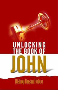 Title: Unlocking the Book of John, Author: Bishop Dusan Pobee
