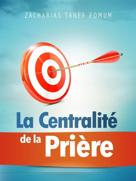 La Centralité de la Prière (Prier Avec Puissance, #11)