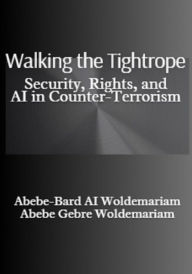 Title: Walking the Tightrope: Security, Rights, and AI in Counter-Terrorism (1A, #1), Author: ABEBE-BARD AI WOLDEMARIAM