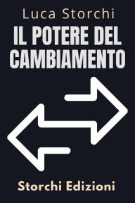 Title: Il Potere Del Cambiamento - Come Ricominciare (Collezione Vita Equilibrata, #38), Author: Storchi Edizioni