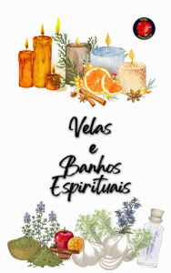 Title: Velas e Banhos Espirituais, Author: Alina A Rubi