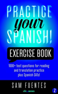 Title: Practice Your Spanish! Exercise Book #2 (Practice Your Spanish! Exercise Books, #2), Author: Sam Fuentes
