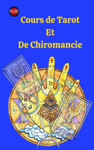 Title: Cours de Tarot et de Chiromancie, Author: Alina A Rubi