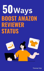 Title: **50 Ways to Boost Your Amazon Reviewer Status, Author: Thomas Tate
