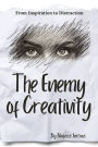 The Enemy of Creativity: From Inspiration to Distraction