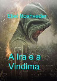 Title: A Ira e a Vindima (Instrução para o Apocalipse, #19), Author: Eliel Roshveder