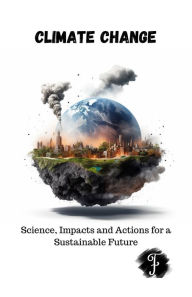 Title: Climate Change Science, Impacts and Actions for a Sustainable Future, Author: FRA
