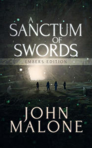 Title: A Sanctum of Swords: Embers Edition (The Embers of the Past Series, #1), Author: John Malone