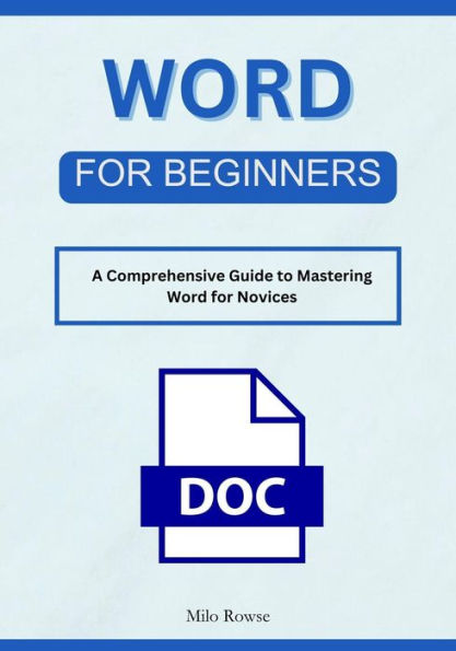 Word for Beginners: A Comprehensive Guide to Mastering Word for Novices