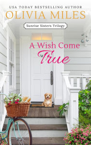 Title: A Wish Come True (Sunrise Sisters, #3), Author: Olivia Miles