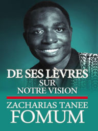 Title: De Ses Lèvres: Sur Notre Vision, Author: Zacharias Tanee Fomum