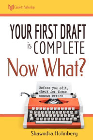 Title: Your First Draft is Complete, Now What? (HYH Guide to Authorship, #1), Author: Shawndra Holmberg