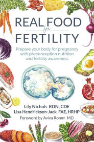 Title: Real Food for Fertility, Author: Lily Nichols RDN