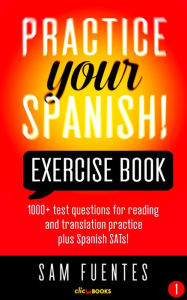 Title: Practice Your Spanish! Exercise Book #1 (Practice Your Spanish! Exercise Books, #1), Author: Sam Fuentes